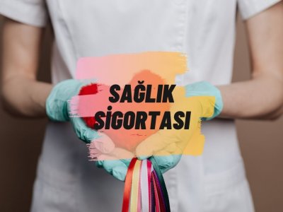 ÖZEL SAĞLIK SİGORTASI